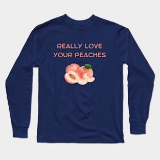 Really Love Your Peaches Long Sleeve T-Shirt